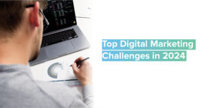 Top Digital Marketing Challenges in 2024